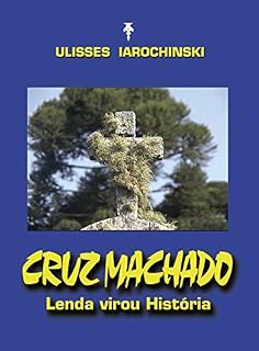 Livro Cruz Machado: Lenda virou História
