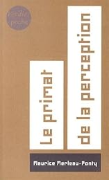 Le  primat de la perception et ses conséquences philosophiques