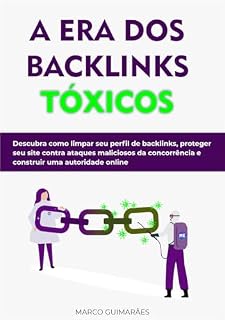 Livro A Era dos Backlinks Tóxicos : Como se proteger de SPAM no SEO