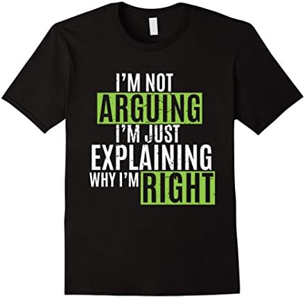 Mens I'm Not Arguing I'm Just Explaining Why I'm Right T-Shirt Small Black