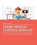 Learn Version Control with Git: A step-by-step course for the complete beginner by