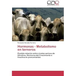 Hormonas - Metabolismo en terneros: Posible relación entre niveles sericos de Ghrelina, Hormona del Crecimiento e Insulina en prerumiantes (Spanish E