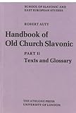 Handbook of Old Church Slavonic Pt. 2 : Texts and Glossary, Auty, Robert, 0485175185