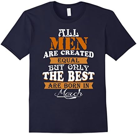 Mens All Men Are Equal But Only The Best Are Born In March T-Shir Medium Navy