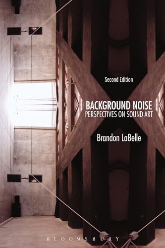 Background Noise: Perspectives on Sound Art: LaBelle, Brandon