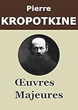 Image de KROPOTKINE - Oeuvres: L’Entraide un facteur de l’évolution, La Grande Révolution, La Morale anarchiste, La Conquête du pain, Paroles d’un ré