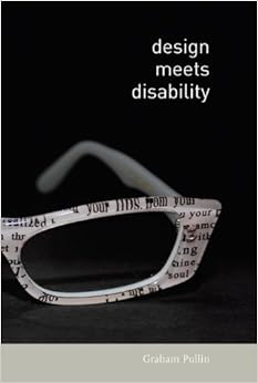 Design Meets Disability (The MIT Press), by Graham Pullin Design Meets Disability (The MIT Press), by Graham Pullin