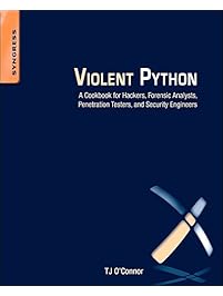 Violent Python: A Cookbook for Hackers, Forensic Analysts, Penetration Testers and Security Engineers