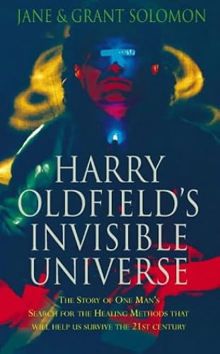 Download Harry Oldfield's Invisible Universe: The Story of One Man's Search for the Healing Methods That Will Help Us Survive the 21st Century PDF