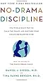 No-Drama Discipline: The Whole-Brain Way to Calm the Chaos and Nurture Your Child's Developing Mind