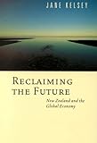 Reclaiming the Future: New Zealand and the Global Economy