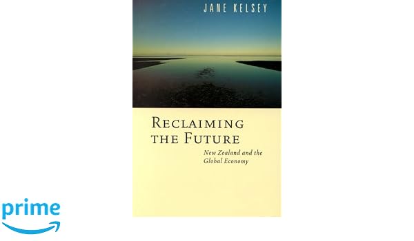 Reclaiming The Future New Zealand And The Global Economy - 
