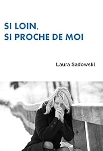 Si Loin Si Proche De Moi Laura Sadowski Babelio