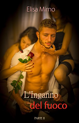 Elisa Mirno - La carezza del fuoco Vol. 2 - L'inganno del fuoco. Parte II