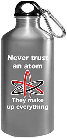 Never Trust An Atom They Make Up Everything Science Nerd Geek - Water Bottle