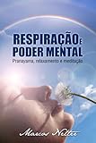 Respiração e Poder Mental - Pranayama, relaxamento e meditação (Portuguese Edition)