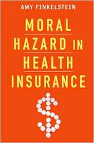 Moral Hazard In Health Insurance Kenneth J Arrow Lecture