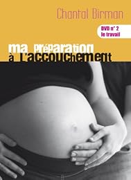 Ma Préparation À L'accouchement - Dvd N°2 : Le Travail