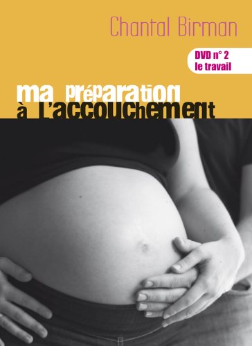 Ma Préparation À L'accouchement - Dvd N°2 : Le Travail