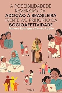Livro A POSSIBILIDADE DE REVERSÃO DA ADOÇÃO À BRASILEIRA FRENTE AO PRINCÍPIO DA SOCIOAFETIVIDADE