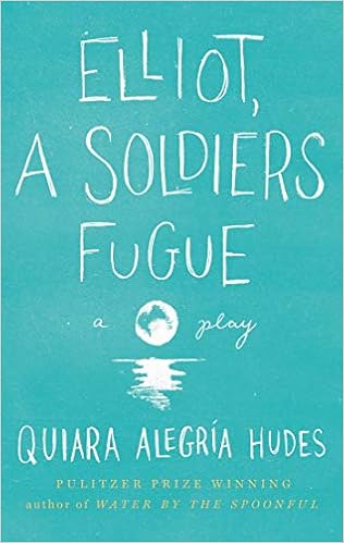 Elliot, A Soldier's Fugue, by Quiara AlegrÃa Hudes Elliot, A Soldier's Fugue, by Quiara AlegrÃa Hudes
