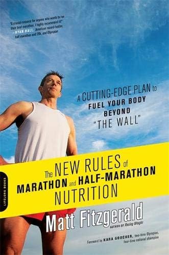 The New Rules of Marathon and Half-Marathon Nutrition: A Cutting-Edge Plan to Fuel Your Body Beyond "The Wall"