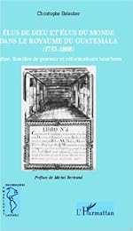Élus de Dieu et élus du monde dans le royaume du Guatemala, 1753-1808
