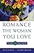 How to Romance the Woman You Love - The Way She Wants You To!