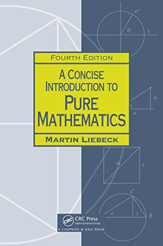 A Concise Introduction to Pure Mathematics, Fourth Edition (Chapman Hall/CRC Mathematics Series)