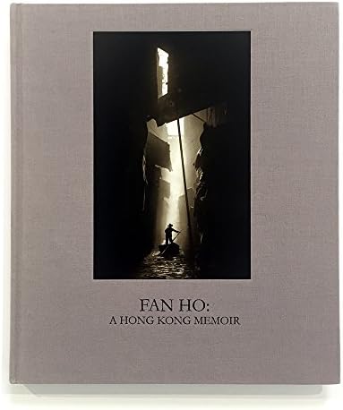 Fan Ho: A Hong Kong Memoir 何藩 Portrait of Hong Kong 念香港人的舊: Fan Ho 何藩, John Woo, Joseph