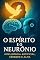 Livro O Espírito e o Neurônio: Inteligência Artificial, Cérebro e Alma
