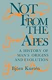 Not from the Apes : A History of Man's Origins and Evolution, Kurtén, Bjö, 0231058152
