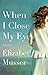When I Close My Eyes by Musser