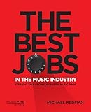 The Best Jobs in the Music Industry: Straight Talk from Successful Music Pros (Music Pro Guides) by