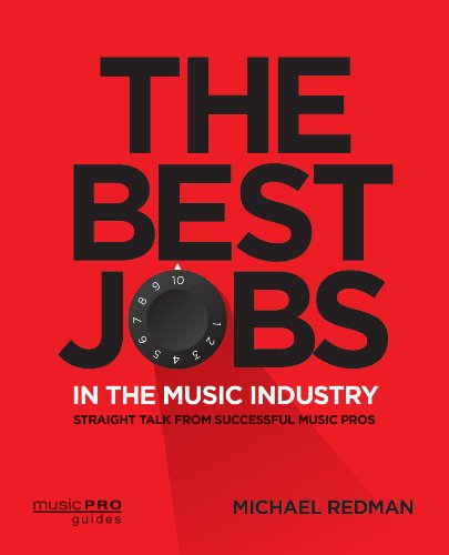 The Best Jobs in the Music Industry: Straight Talk from Successful Music Pros (Music Pro Guides) by Michael Redman