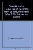 Great Breads: Home-Baked Favorites from Europe, the British Isles, and North America by Martha Rose Shulman