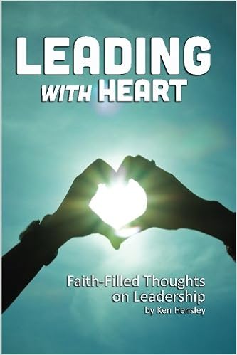 Leading With Heart Faith Filled Thoughts On Leadership Hensley Ken 9781505903058 Amazon Com Books