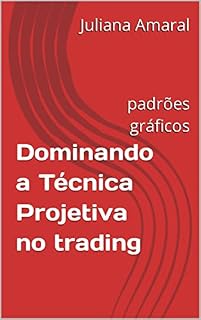 Livro Dominando a Técnica Projetiva no trading: padrões gráficos