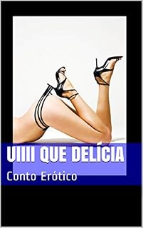 Livro Uiiii que delícia: Conto Erótico