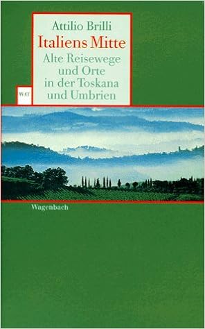 Italiens Mitte Alte Reisewege Und Orte In Der Toskana Und Umbrien Amazon De Brilli Attilio Kopetzki Annette Bucher