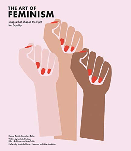 The Art of Feminism: Images That Shaped the Fight for Equality by Helena Reckitt