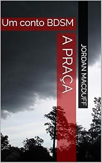 Livro A praça: Um conto BDSM