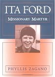Ita Ford: Missionary Martyr by Phyllis Zagano