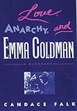 Love, Anarchy, & Emma Goldman: A Biography