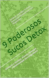 Livro 9 Poderosos Sucos Detox: Diminua o Inchaço, Previna Doenças e Desintoxique Seu Organismo