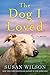 The Dog I Loved: A Novel