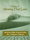 Having A Ministry That Lasts--By Becoming A Bible Centered Leader