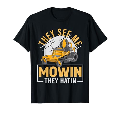 They See me Mowin They Hatin Perfect Lawn Mower Design T-Shirt