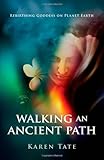 Walking An Ancient Path: Rebirthing Goddess on Planet Earth