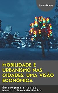 Livro Mobilidade e Urbanismo nas cidades: uma visão econômica: Ênfase para a Região Metropolitana de Recife